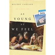As Young As We Feel A Novel