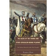 The Deeds of the Franks and Other Jerusalem-Bound Pilgrims The Earliest Chronicle of the First Crusade