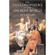 The Philosophers of the Ancient World An A-Z Guide