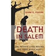 Death in Salem The Private Lives Behind The 1692 Witch Hunt