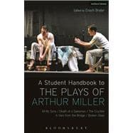 A Student Handbook to the Plays of Arthur Miller All My Sons, Death of a Salesman, The Crucible, A View from the Bridge, Broken Glass
