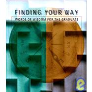Finding Your Way : Words of Wisdom for the Graduate