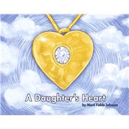A Daughter's Heart For Children and Adults of All Ages Who Miss Their Mom