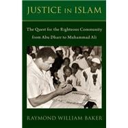 Justice in Islam The Quest for the Righteous Community From Abu Dharr to Muhammad Ali