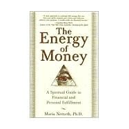 The Energy of Money A Spiritual Guide to Financial and Personal Fulfillment