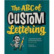 The ABC of Custom Lettering A Practical Guide to Drawing Letters