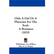 Only a Girl or a Physician for the Soul : A Romance (1870)