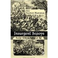 Insurgent Sepoys: Europe Views the Revolt of 1857