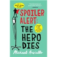 Spoiler Alert: The Hero Dies A Memoir of Love, Loss, and Other Four-Letter Words
