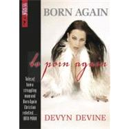 Born Again to Porn Again : Tales of How a Struggling Mom and Born Again Christian Rebelled Into Porn