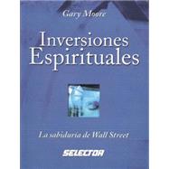 Inversiones Espirituales : La Sabiduria de Wall Street de la Carrera de Sir John Templeton