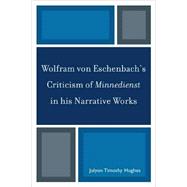 Wolfram von Eschenbach's Criticism of Minnedienst in his Narrative Works