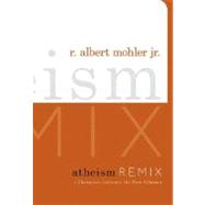 Atheism Remix : A Christian Confronts the New Atheists