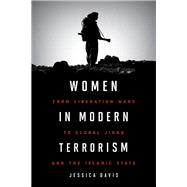 Women in Modern Terrorism From Liberation Wars to Global Jihad and the Islamic State