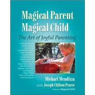 Magical Parent Magical Child The Art of Joyful Parenting