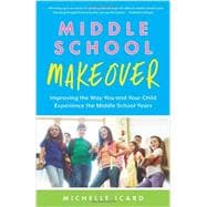 Middle School Makeover: Improving the Way You and Your Child Experience the Middle School Years,9781937134976