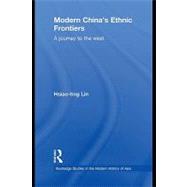 Modern China's Ethnic Frontiers : A Journey to the West