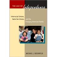 The Age of Independence: Interracial Unions, Same-sex Unions, and the Changing American Family