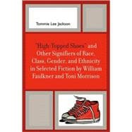 'High-Topped Shoes' and Other Signifiers of Race, Class, Gender and Ethnicity in Selected Fiction by William Faulkner and Toni Morrison