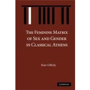 The Feminine Matrix of Sex and Gender in Classical Athens