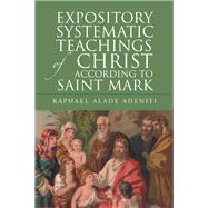 Expository Systematic Teachings of Christ According to Saint Mark