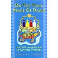 On the Trail Made of Dawn: Native American Creation Stories