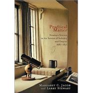 Practical Matter : Newton's Science in the Service of Industry and Empire, 1687-1851