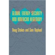 Global Energy Security and American Hegemony,9780801894978