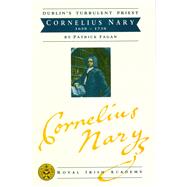 Dublin's Turbulent Priest: Cornelius Nary, 1658-1738 Cornelius Nary 1658 - 1738