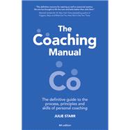 The Coaching Manual The Definitive Guide to The Process, Principles and Skills of Personal Coaching