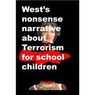 Wests Nonsense Narrative About Terrorism for School Children