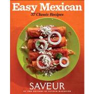 Saveur Easy Mexican : 30 Classic Recipes