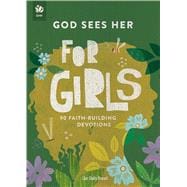 God Sees Her for Girls 90 Faith-Building Devotions