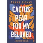 Cactus Pear For My Beloved A Family Story from Gaza