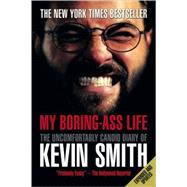 My Boring-Ass Life (New Edition) The Uncomfortably Candid Diary of Kevin Smith