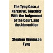 The Tyng Case: A Narrative, Together With the Judgement of the Court, and the Admonition