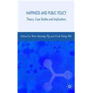 Happiness and Public Policy Theory, Case Studies and Implications