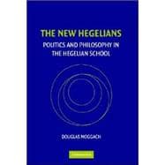 The New Hegelians: Politics and Philosophy in the Hegelian School