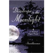 Dewdrops in the Moonlight : A Book of Pagan Prayer