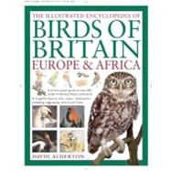The Illustrated Encyclopedia Of Birds Of Britain, Europe & Africa