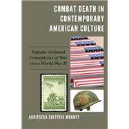 Combat Death in Contemporary American Culture Popular Cultural Conceptions of War since World War II
