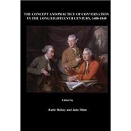 The Concept and Practice of Conversation in the Long Eighteenth Century, 1688-1848