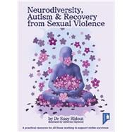 Neurodiversity, Autism & Recovery from Sexual Violence A Practical Resource for All Those Working to Support Victim-Survivors