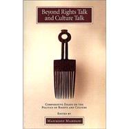 Beyond Rights Talk and Culture Talk : Comparative Essays on the Politics of Rights and Culture