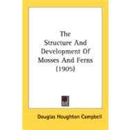 The Structure And Development Of Mosses And Ferns