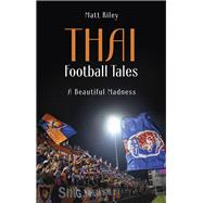 Thai Football Tales A Beautiful Madness