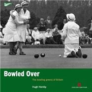 Bowled Over The Bowling Greens of Britain