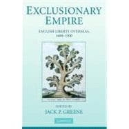 Exclusionary Empire: English Liberty Overseas, 1600â€“1900