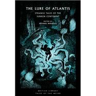 The Lure of Atlantis Strange Tales of the Sunken Continent