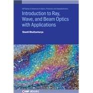 Introduction to Ray, Wave, and  Beam Optics with Applications